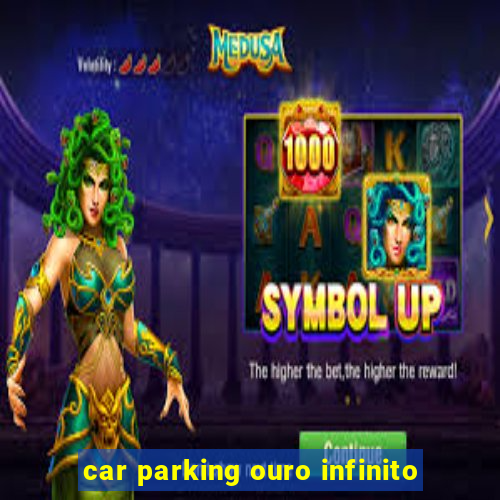 car parking ouro infinito